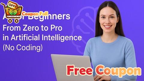 100% Free Coupon AI for Beginners:From Zero to Pro in Artificial Intelligence