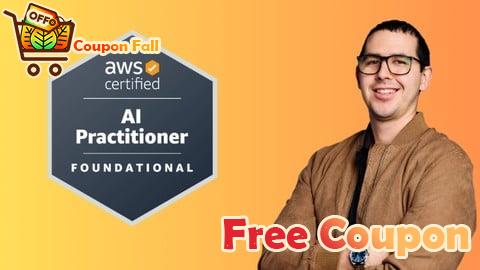 100% Free Coupon AWS Certified AI Practitioner (AIF-C01): 6 Practice Exams
