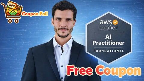 100% Free Coupon AWS Certified AI Practitioner (AIP) — Complete Bootcamp 2026