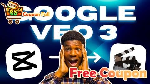 100% Free Coupon CapCut & Google Veo 3: Cinematic AI Video Mastery