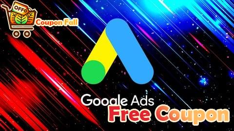 100% Free Coupon Google Ads MasterClass 2025: All Features & Campaign Setups