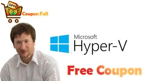 100% Free Coupon Installing and configuring Hyper-V and virtual machines