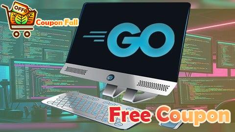 100% Free Coupon Master Go (Golang): Build Scalable Web Applications