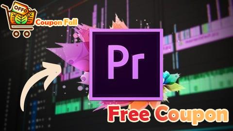 100% Free Coupon Premiere Pro Masterclass: Beginner to Advanced Video Editing