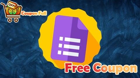 100% Free Coupon The Complete Google Forms Course - Mastering Google Forms